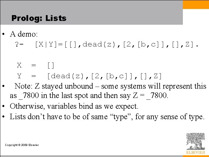 Prolog: Lists • A demo: ? - [X|Y]=[[], dead(z), [2, [b, c]], [], Z].