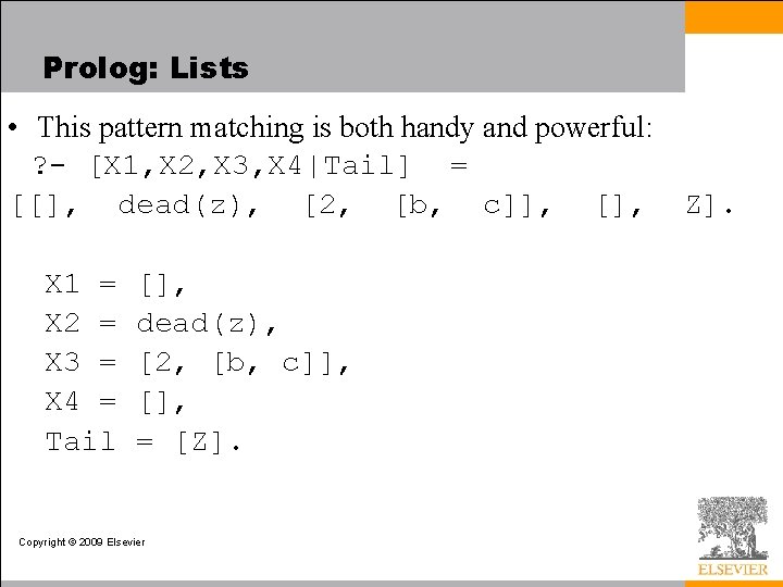 Prolog: Lists • This pattern matching is both handy and powerful: ? - [X