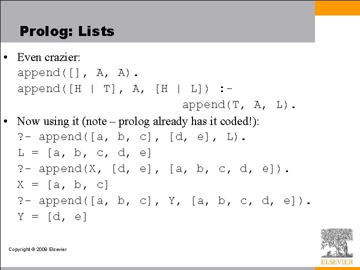 Prolog: Lists • Even crazier: append([], A, A). append([H | T], A, [H |