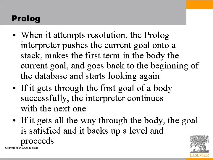 Prolog • When it attempts resolution, the Prolog interpreter pushes the current goal onto