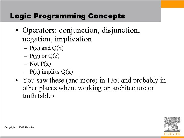 Logic Programming Concepts • Operators: conjunction, disjunction, negation, implication – – P(x) and Q(x)