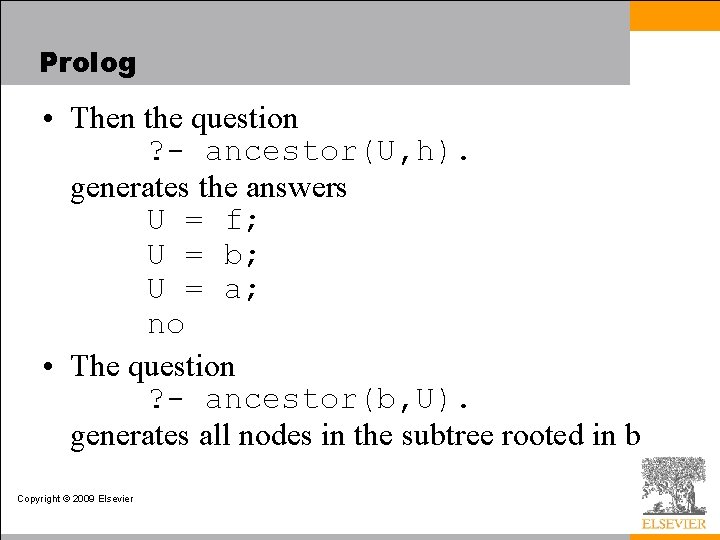 Prolog • Then the question ? - ancestor(U, h). generates the answers U =