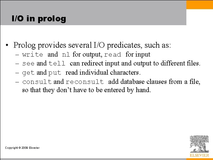 I/O in prolog • Prolog provides several I/O predicates, such as: – – write