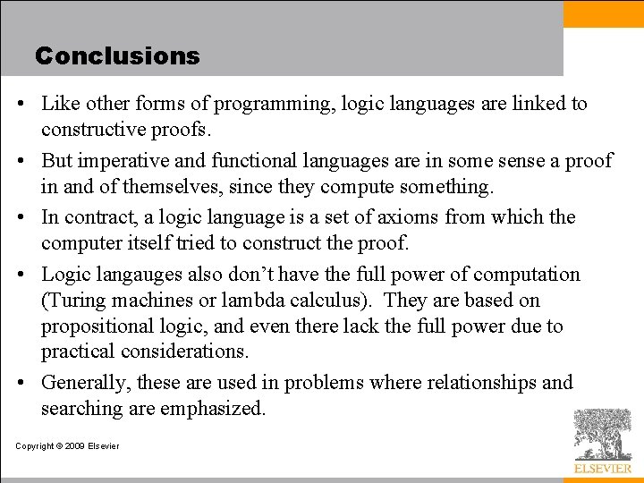 Conclusions • Like other forms of programming, logic languages are linked to constructive proofs.