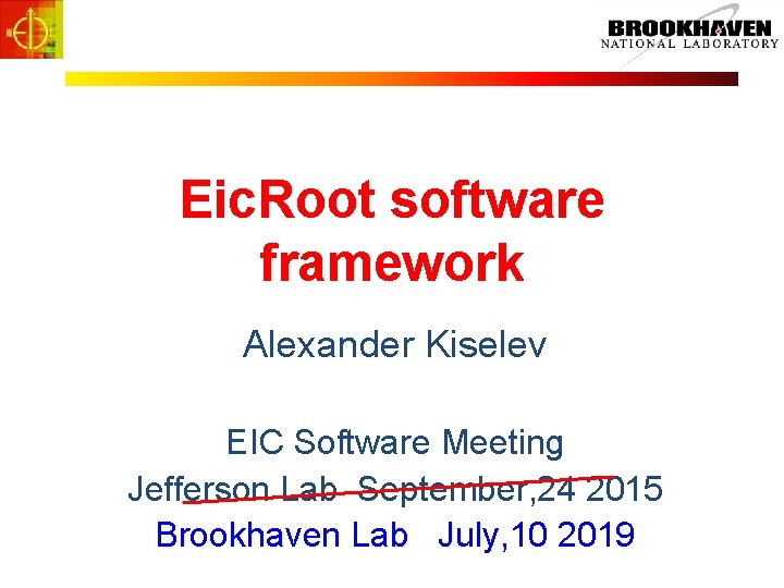 Eic. Root software framework Alexander Kiselev EIC Software Meeting Jefferson Lab September, 24 2015