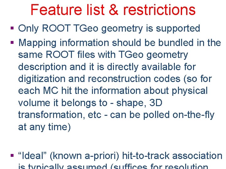 Feature list & restrictions § Only ROOT TGeo geometry is supported § Mapping information