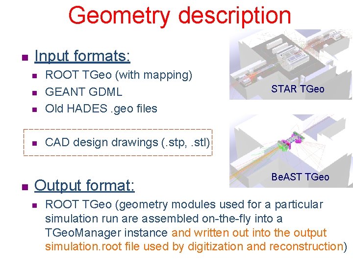 Geometry description n Input formats: n ROOT TGeo (with mapping) GEANT GDML Old HADES.