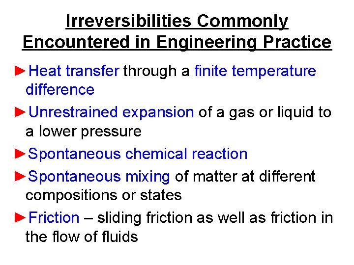 Irreversibilities Commonly Encountered in Engineering Practice ►Heat transfer through a finite temperature difference ►Unrestrained