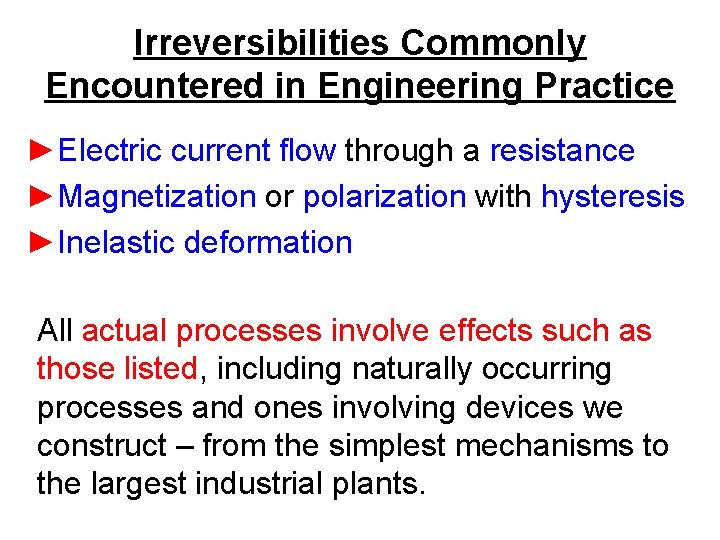 Irreversibilities Commonly Encountered in Engineering Practice ►Electric current flow through a resistance ►Magnetization or