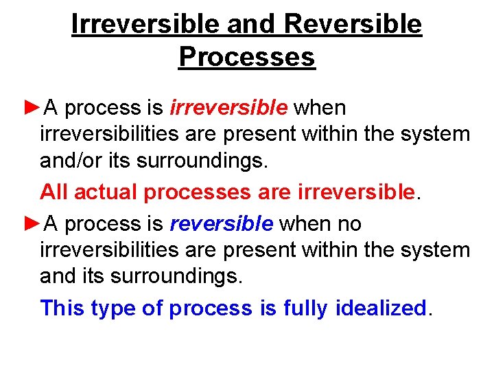 Irreversible and Reversible Processes ►A process is irreversible when irreversibilities are present within the