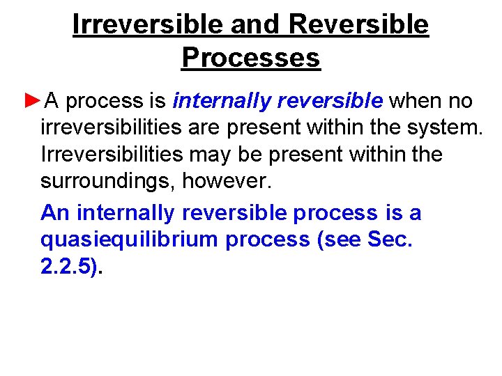 Irreversible and Reversible Processes ►A process is internally reversible when no irreversibilities are present