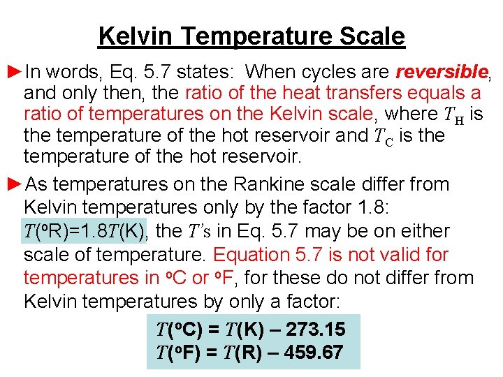 Kelvin Temperature Scale ►In words, Eq. 5. 7 states: When cycles are reversible, and