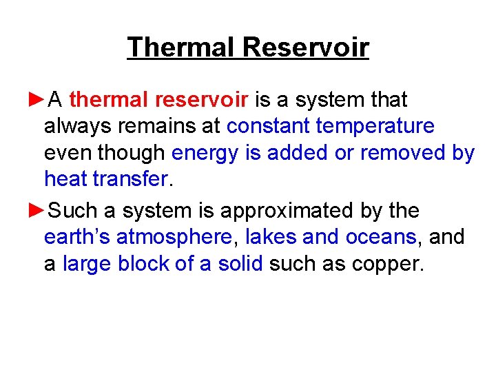 Thermal Reservoir ►A thermal reservoir is a system that always remains at constant temperature