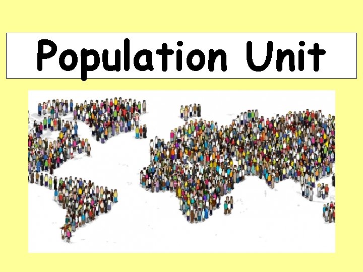 Population Unit What do you need to know