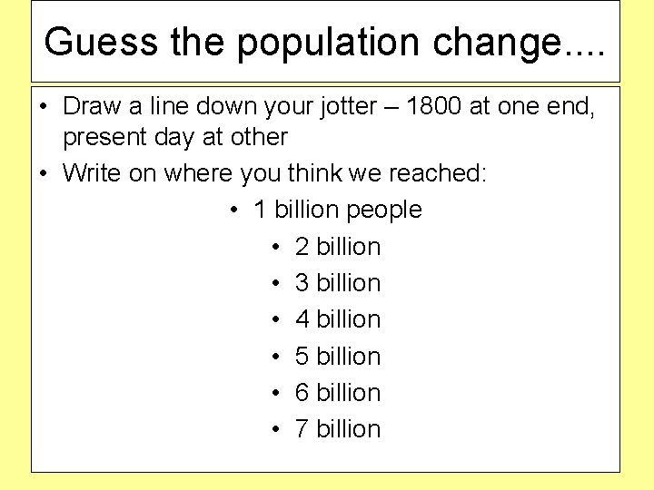 Guess the population change. . • Draw a line down your jotter – 1800