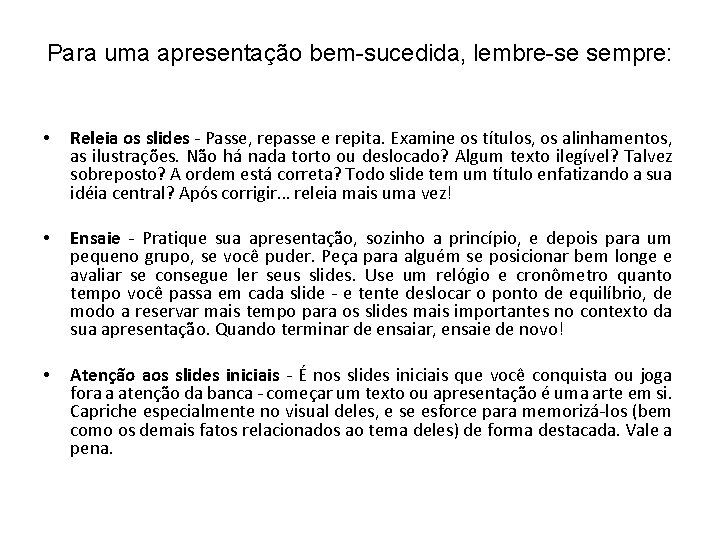 Para uma apresentação bem-sucedida, lembre-se sempre: • Releia os slides - Passe, repasse e