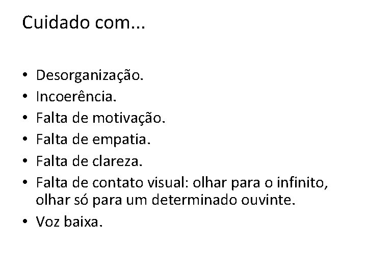 Cuidado com. . . Desorganização. Incoerência. Falta de motivação. Falta de empatia. Falta de