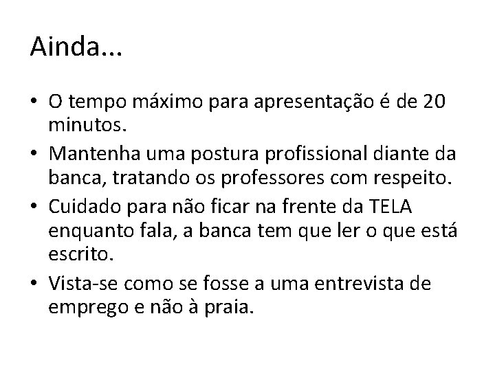 Ainda. . . • O tempo máximo para apresentação é de 20 minutos. •