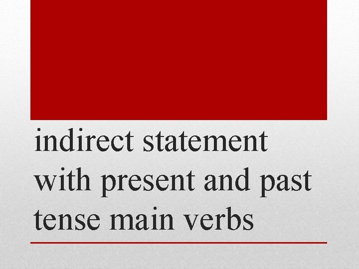 indirect statement with present and past tense main verbs 