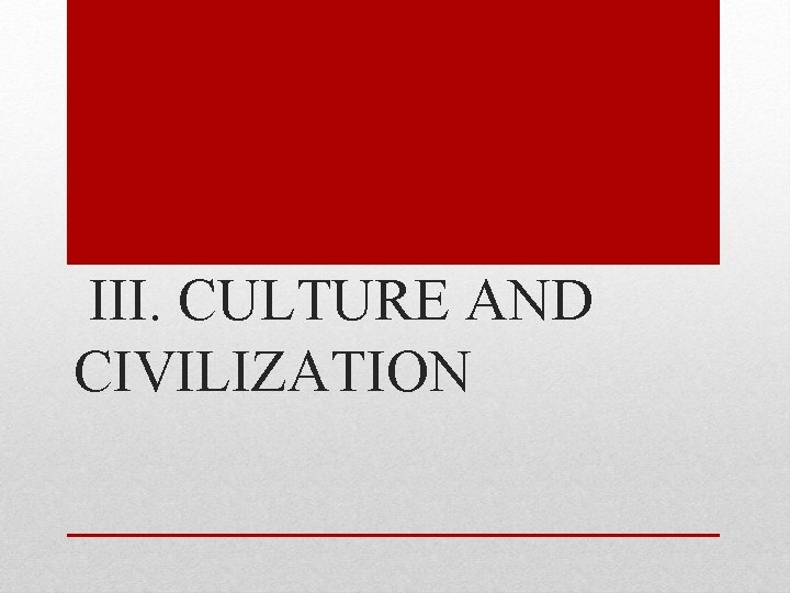 III. CULTURE AND CIVILIZATION 