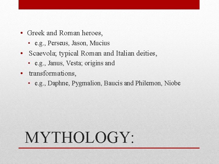  • Greek and Roman heroes, • e. g. , Perseus, Jason, Mucius •