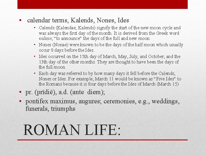  • calendar terms, Kalends, Nones, Ides • Calends (Kalendae, Kalends) signify the start