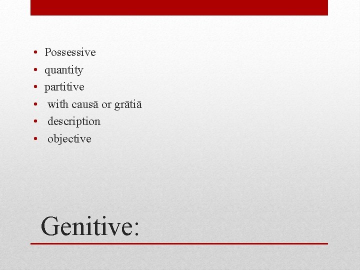  • • • Possessive quantity partitive with causā or grātiā description objective Genitive: