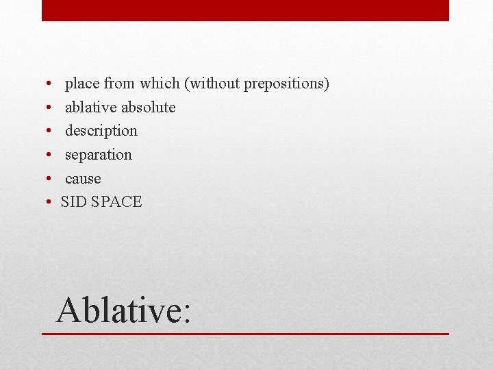  • • • place from which (without prepositions) ablative absolute description separation cause