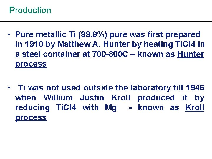 Production • Pure metallic Ti (99. 9%) pure was first prepared in 1910 by