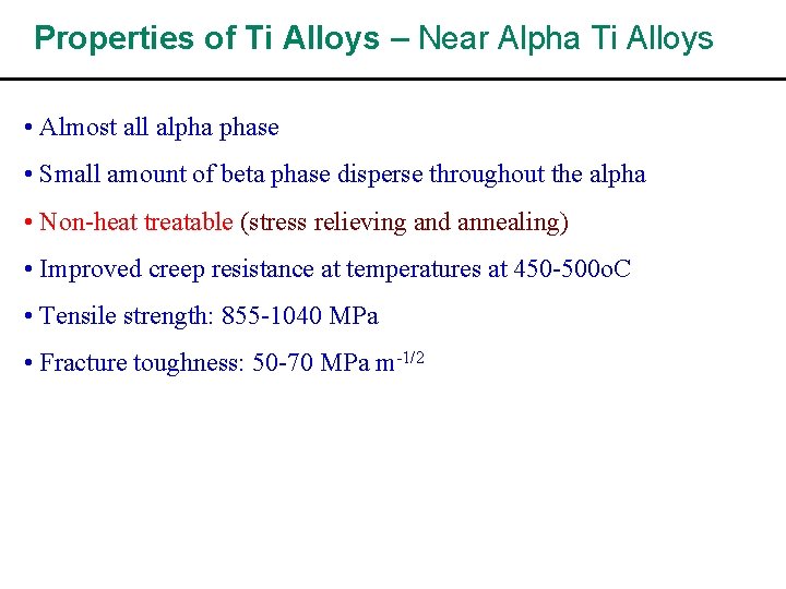 Properties of Ti Alloys – Near Alpha Ti Alloys • Almost all alpha phase