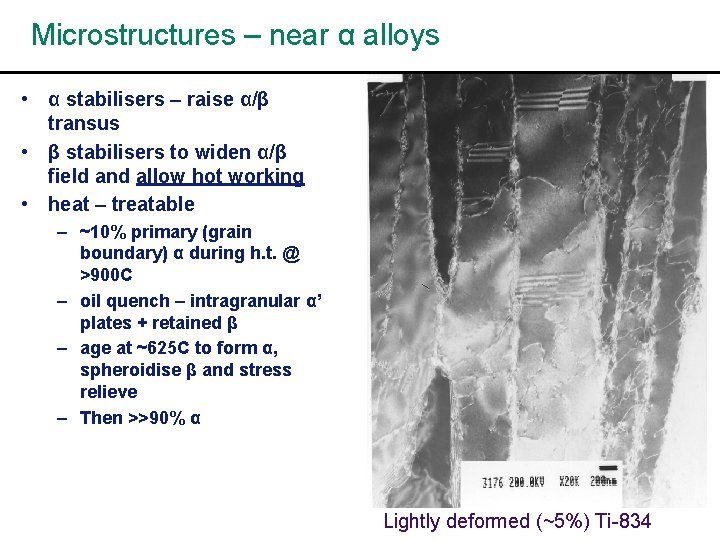 Microstructures – near α alloys • α stabilisers – raise α/β transus • β