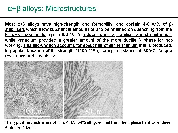 α+β alloys: Microstructures Most α+β alloys have high-strength and formability, and contain 4 -6