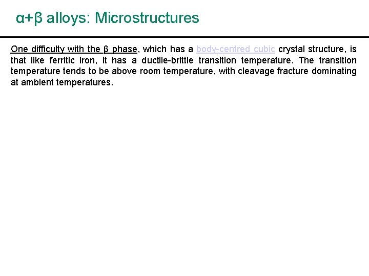 α+β alloys: Microstructures One difficulty with the β phase, which has a body-centred cubic