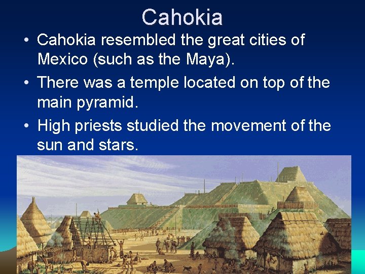Cahokia • Cahokia resembled the great cities of Mexico (such as the Maya). •