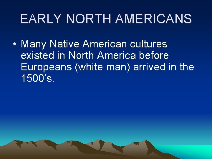 EARLY NORTH AMERICANS • Many Native American cultures existed in North America before Europeans
