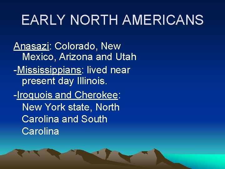EARLY NORTH AMERICANS Anasazi: Colorado, New Mexico, Arizona and Utah -Mississippians: lived near present