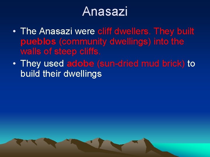 Anasazi • The Anasazi were cliff dwellers. They built pueblos (community dwellings) into the