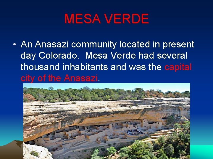 MESA VERDE • An Anasazi community located in present day Colorado. Mesa Verde had