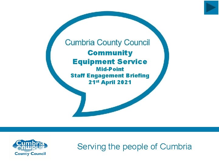 Community Equipment Service Mid-Point Staff Engagement Briefing 21 st April 2021 Serving the people