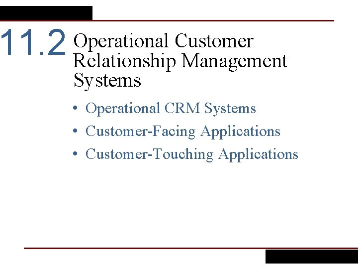 11. 2 Operational Customer Relationship Management Systems • Operational CRM Systems • Customer-Facing Applications