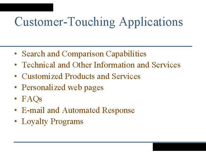 Customer-Touching Applications • • Search and Comparison Capabilities Technical and Other Information and Services