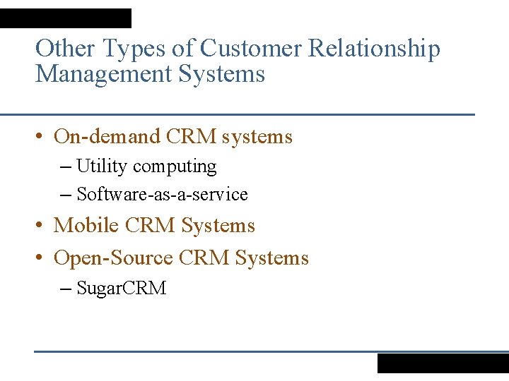 Other Types of Customer Relationship Management Systems • On-demand CRM systems – Utility computing