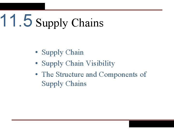 11. 5 Supply Chains • Supply Chain Visibility • The Structure and Components of