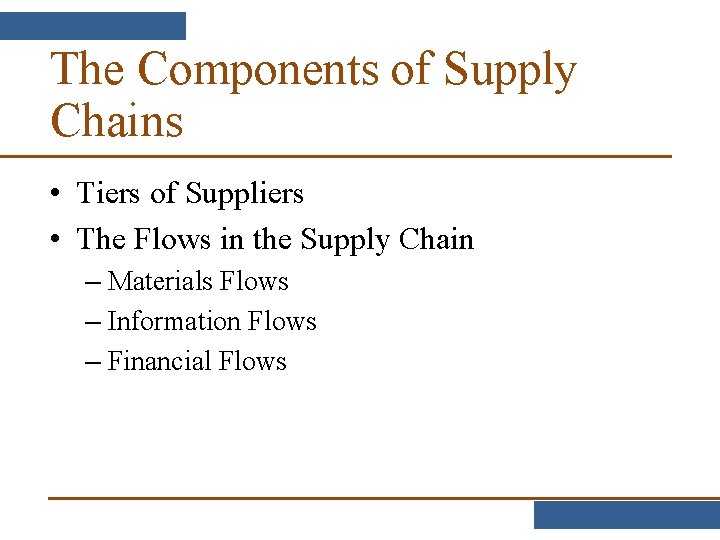 The Components of Supply Chains • Tiers of Suppliers • The Flows in the