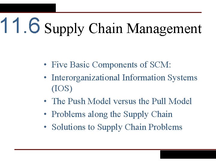 11. 6 Supply Chain Management • Five Basic Components of SCM: • Interorganizational Information