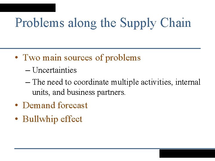 Problems along the Supply Chain • Two main sources of problems – Uncertainties –