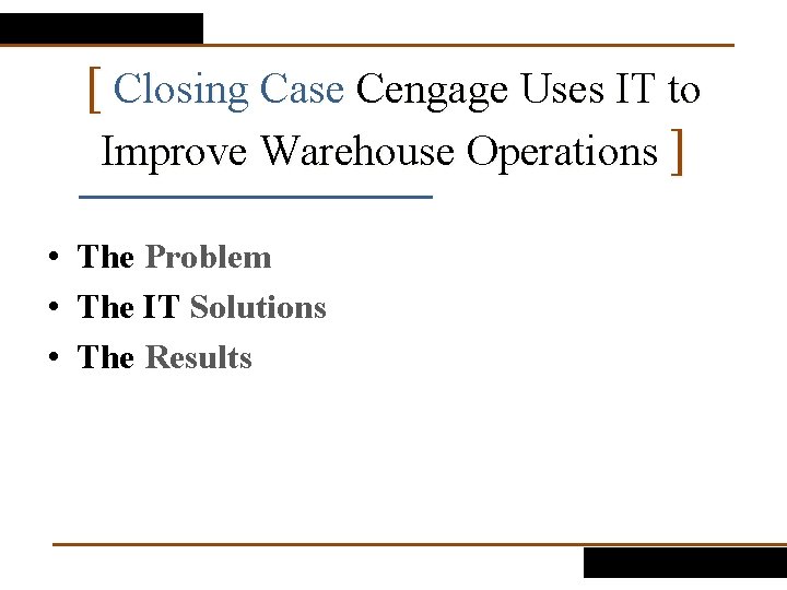 [ Closing Case Cengage Uses IT to Improve Warehouse Operations ] • The Problem