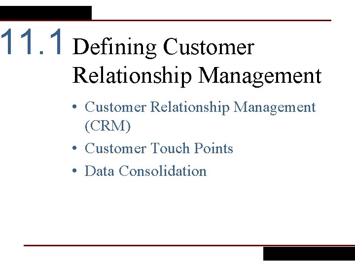 11. 1 Defining Customer Relationship Management • Customer Relationship Management (CRM) • Customer Touch