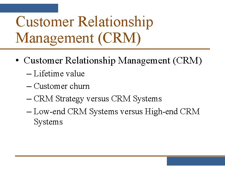 Customer Relationship Management (CRM) • Customer Relationship Management (CRM) – Lifetime value – Customer