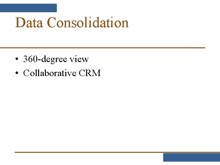 Data Consolidation • 360 -degree view • Collaborative CRM 